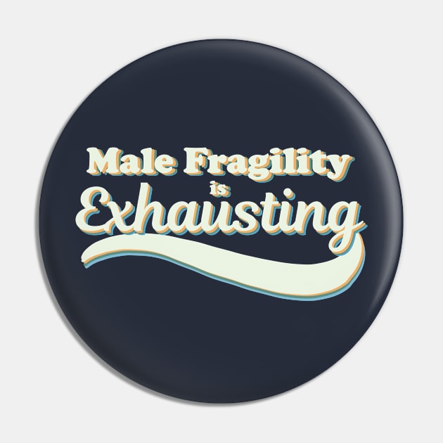 Male Fragility is Exhausting Pin by GrayDaiser