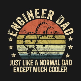 Engineer Dad Just Like A Normal Dad Except Much Cooler T-Shirt