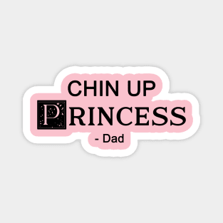 Chin up Princess- DAD Magnet