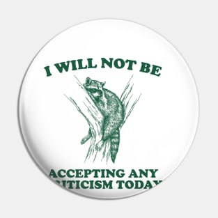 Will Not Be Accepting Any Criticism Today Retro Shirt, Funny Raccoon Meme Pin