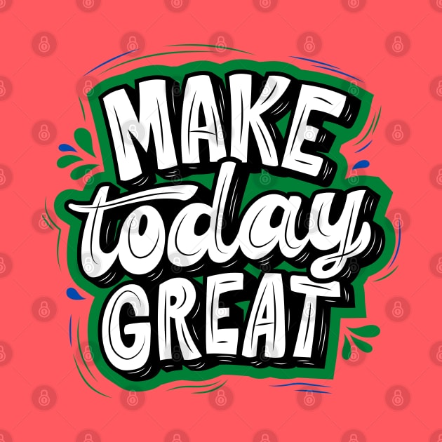 MAKE TODAY GREAT - GREEN AND BLACK by O.M design