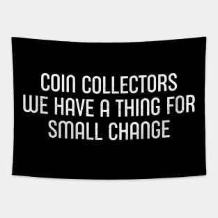 Coin Collectors We Have a Thing for Small Change Tapestry