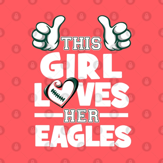 This Girl Loves Her Eagles Football by Just Another Shirt