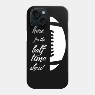 Just here for the half time show Phone Case