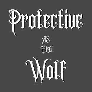 Protective As The Wolf T-Shirt