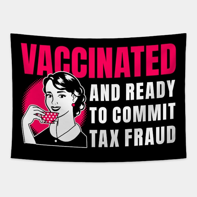 Vaccinated And Ready To Commit Tax Fraud Tapestry by M n' Emz Studio