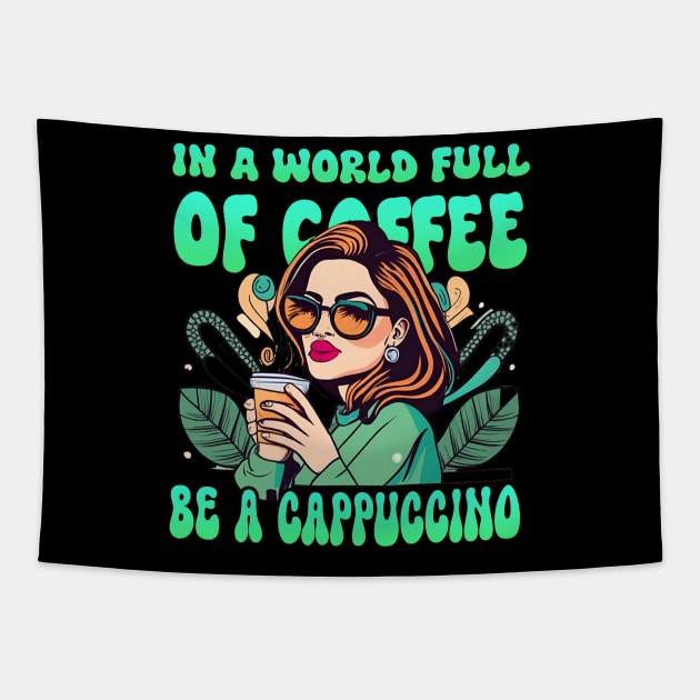 Be a Cappuccino coffee lover Tapestry by click2print