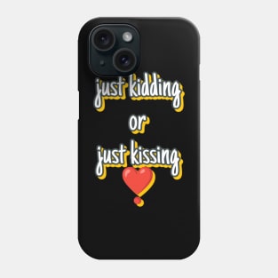 Just kidding or just kissing Phone Case