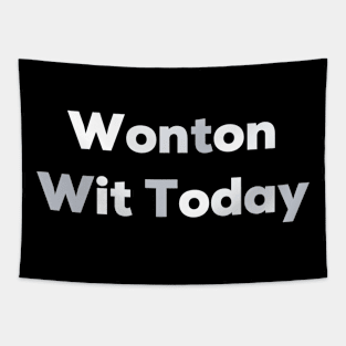 Wonton wit today Tapestry