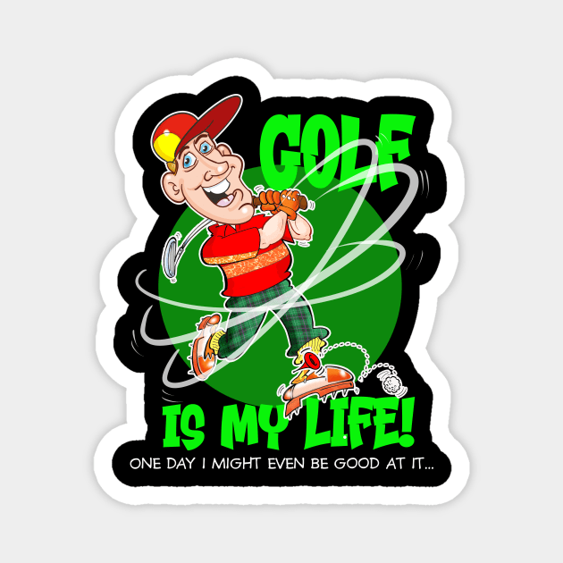 GOLF IS MY LIFE! Magnet by Squirroxdesigns