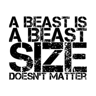 Distressed A Beast Is A Beast Size Doesn't Matter in Black by Chach Ind. Clothing T-Shirt