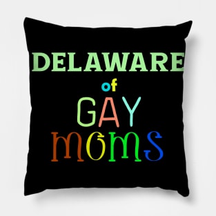 Delaware Of Gay Moms Pillow