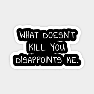 What Doesn't Kill You Disappoints Me T-Shirt for Introverts Magnet