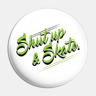 Shut Up & Skate Pin