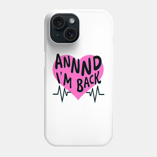 I’m Back Heart Attack Surgery Bypass Cancer Patient Survivor Phone Case by AimArtStudio