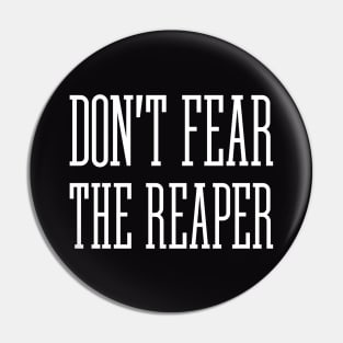 Don't Fear The Reaper Pin