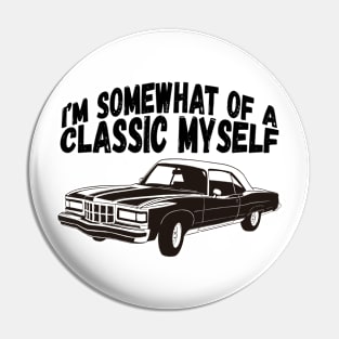 Funny Car Graphic I'm Somewhat of a Classic Myself Dad Pin