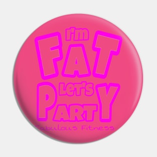 IM FAT LETS PARTY Pin