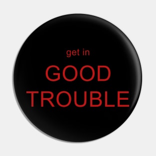 Get in Good Trouble Pin