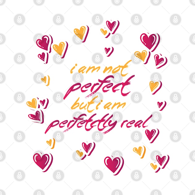 I Am Not Perfect But I Am Perfectly Real Design by STUDIOVO