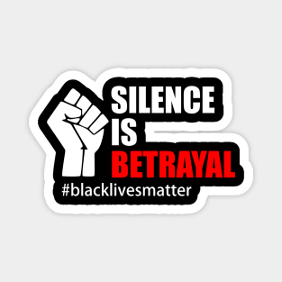 BLACK LIVES MATTER. SILENCE IS BETRAYAL Magnet