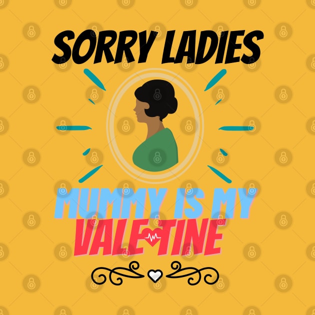 sorry ladies mummy is my valentine by haythamus