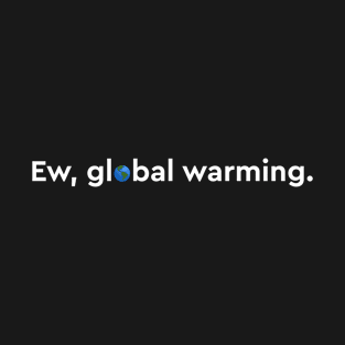 Ew Global Warming T-Shirt