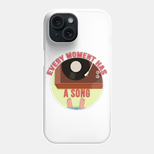 Every Moment Has a Song Phone Case