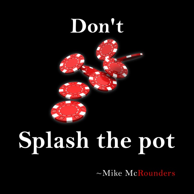 Don't splash the pot by Poker Day