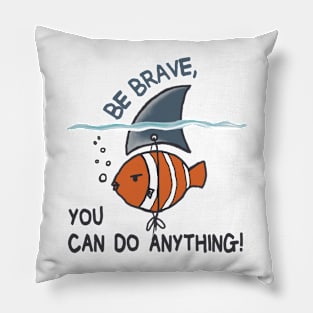 Be Brave You Can Do Anything Pillow