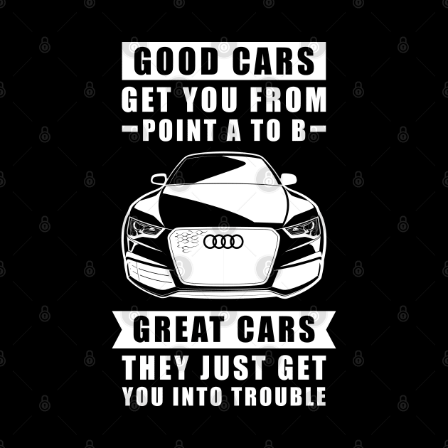 The Good Cars Get You From Point A To B, Great Cars - They Just Get You Into Trouble - Funny Car Quote by DesignWood Atelier