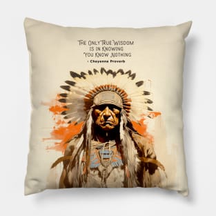 National Native American Heritage Month: “The only true wisdom is in knowing you know nothing.” - Cheyenne Proverb Pillow