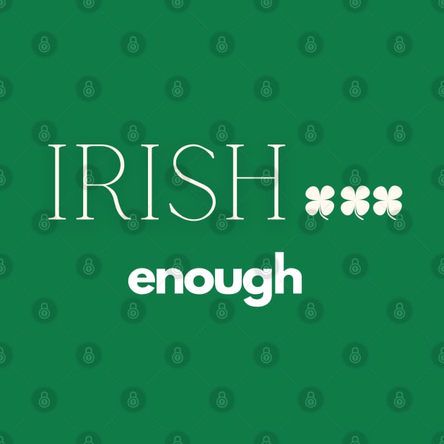 Irish enough by Muse Designs