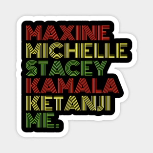 Maxine Michelle Stacey Kamala Ketanji me. Black Women, black girl magic Magnet