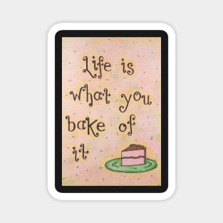 Life is What You Bake of It Magnet