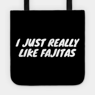 I Just Really Like Fajitas Tote