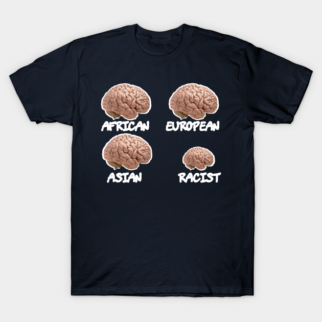 Human Brains vs Racist Brain - Anti Hate - T-Shirt