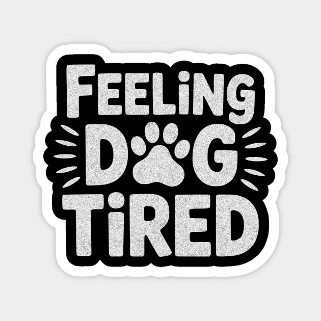 Feeling Dog Tired – Funny Dog Lovers Design for Tired Dog Parents Magnet by ArtistTee ⭐⭐⭐⭐⭐