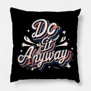 Do it Anyway Motivational T-Shirt #2 Pillow