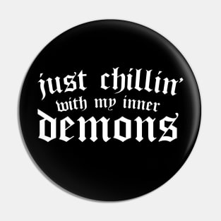 Just Chillin With My Inner Demons - Funny & Sarcastic Goth Pin