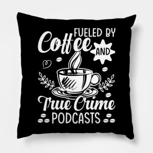 Fueled by coffee and true crime podcasts Pillow