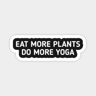 Eat more plants do more yoga Magnet