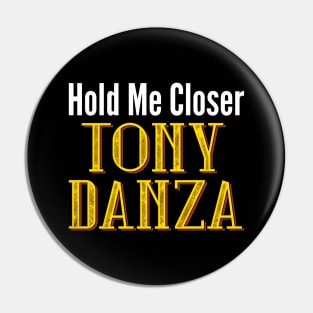 Hold Me Closer Tony Danza Pin