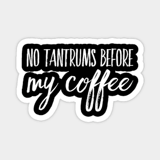 No Tantrums Before My Coffee Magnet