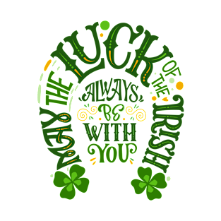 May the Luck of the Irish be With You T-Shirt