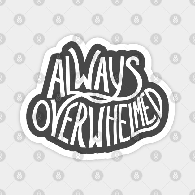 Always Overwhelmed White Magnet by Off The Hook Studio