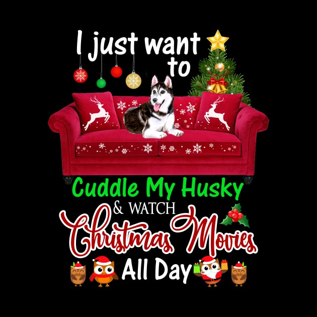 I Want To Cuddle My Husky Watch Christmas Movies by Dunnhlpp