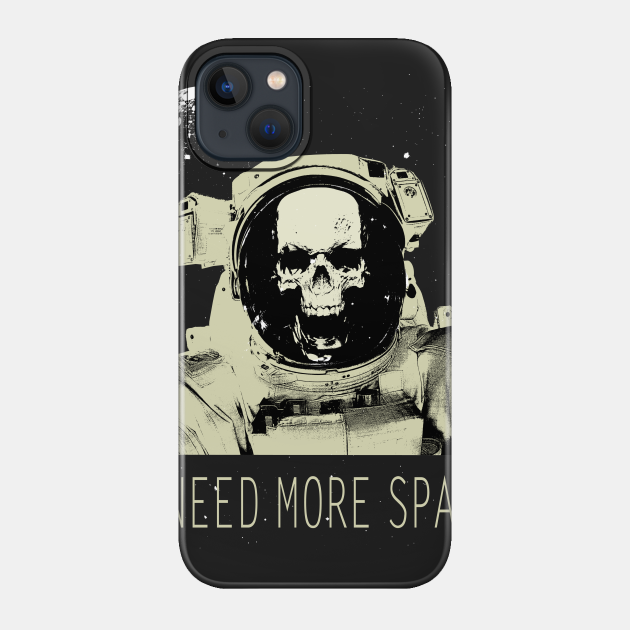 I need more space - Space - Phone Case