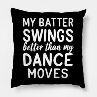 Batter swings better than my dance moves Pillow