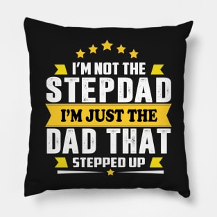 I' am not the step dad I'm just the dad that stepped up Pillow